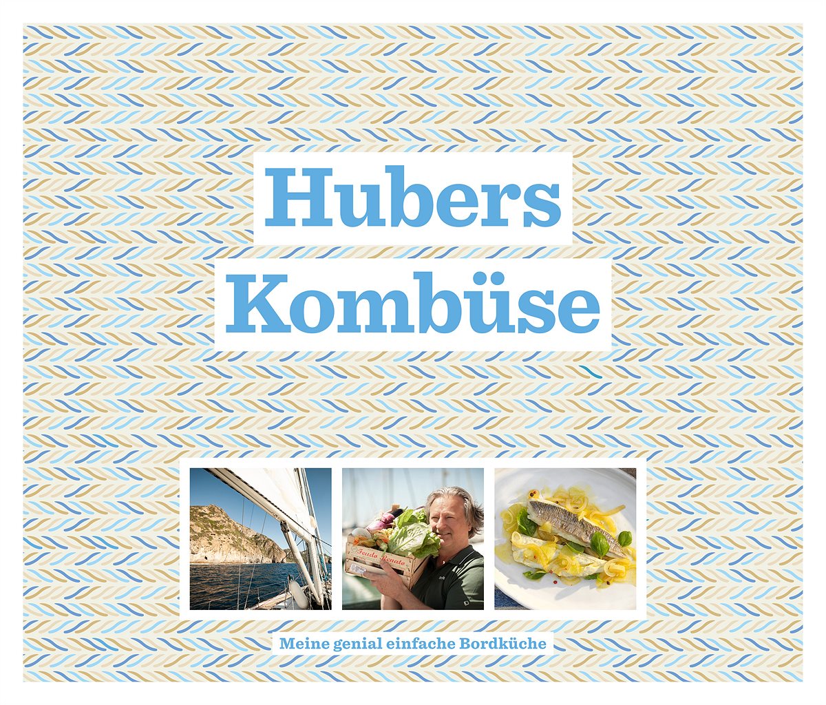 Hubers Kombüse – Meine genial einfache Bordküche